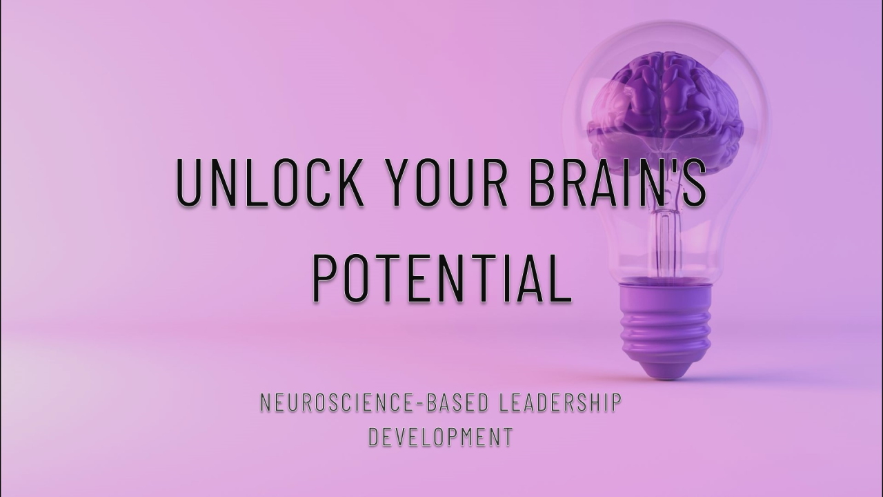 Neuroscience-Based Leadership Development: Unlocking the Brain’s Full Potential