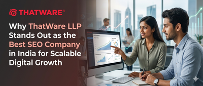 Why ThatWare LLP Stands Out as the Best SEO Company in India for Scalable Digital Growth