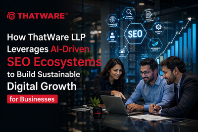 How ThatWare LLP Leverages AI-Driven SEO Ecosystems to Build Sustainable Digital Growth for Businesses