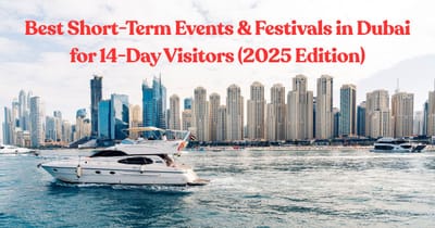 Best Short-Term Events & Festivals in Dubai for 14-Day Visitors (2025 Edition)