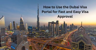 How to Use the Dubai Visa Portal for Fast and Easy Visa Approval