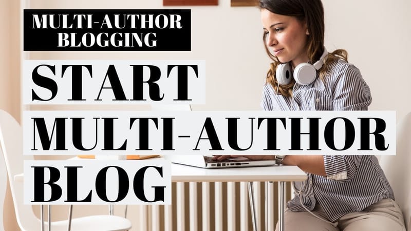 How to Successfully Run a Multi-Author Blog