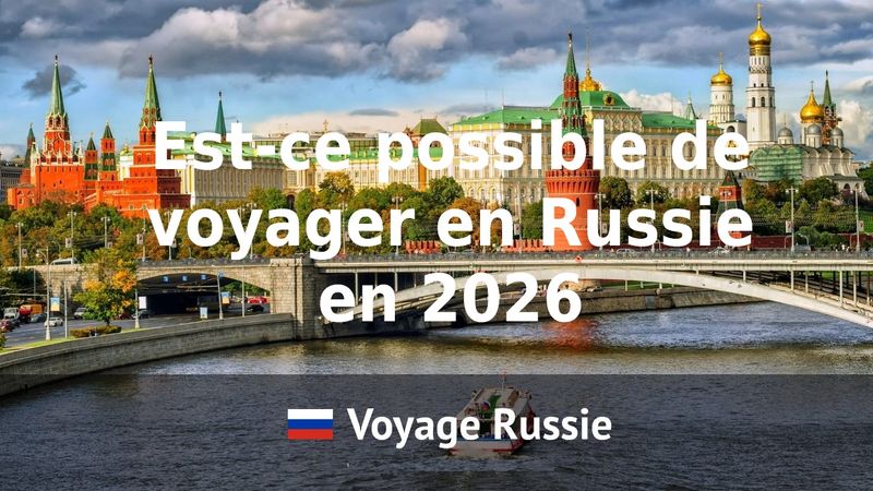 Est-ce possible de voyager en Russie en 2026
