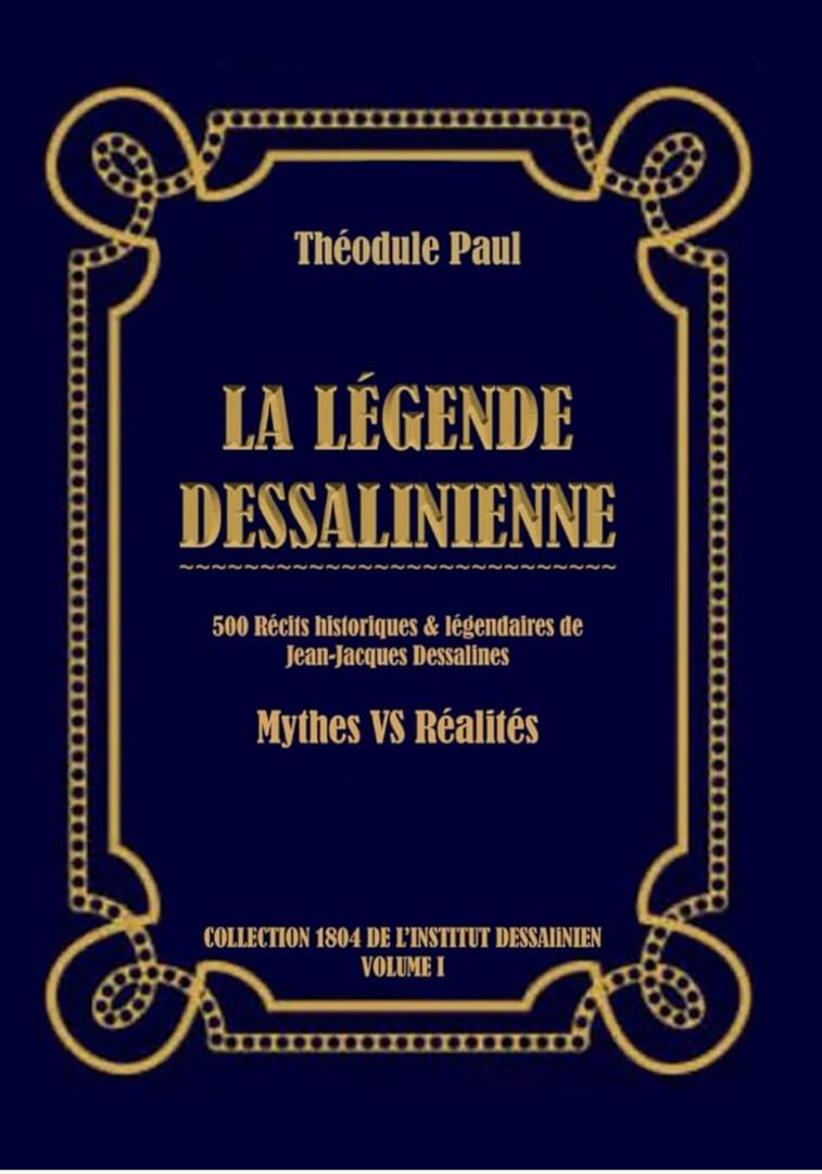 Argumentaire: Le  livre Légende Dessalinienne
500 récits historiques et légendaires de Jean-Jacques Dessalines