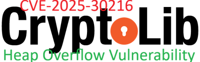 CryptoLib Critical Heap Overflow Vulnerability  CVE-2025-30216  >>>