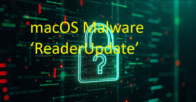 macOS Malware ‘ReaderUpdate’ Update with Customized versions >>>
