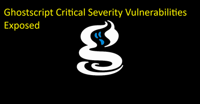 Ghostscript Critical Severity Vulnerabilities exposed >>>