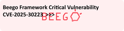 Beego Framework Critical Vulnerability CVE-2025-30223  >>>