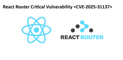 React Router Critical Vulnerability <CVE-2025-31137>