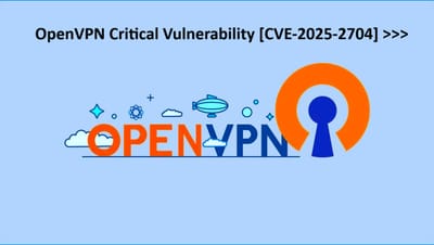 OpenVPN Critical Vulnerability [CVE-2025-2704] >>>