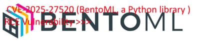 CVE-2025-27520 (BentoML, a Python library ) RCE Vulnerability >>>