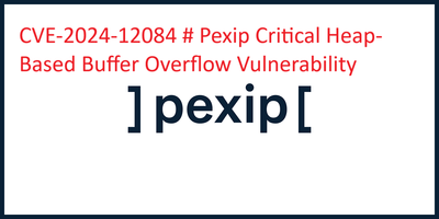 CVE-2024-12084 # Pexip Critical Heap-Based Buffer Overflow Vulnerability
