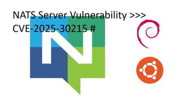 NATS Server Vulnerability >>> CVE-2025-30215 #