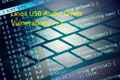 Linux USB Audio Driver Vulnerability >>>