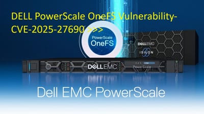 DELL PowerScale OneFS Vulnerability- CVE-2025-27690 >>>