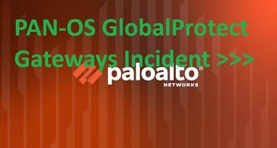 PAN-OS GlobalProtect Gateways Incident >>>