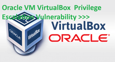 Oracle VM VirtualBox  Privilege Escalation Vulnerability >>>