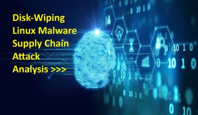 Disk-Wiping Linux Malware  Supply Chain Attack Analysis >>>