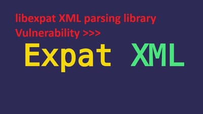 libexpat XML parsing library Vulnerability >>>