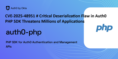 CVE-2025-48951 # Critical Deserialization Flaw in Auth0 PHP SDK Threatens Millions of Applications