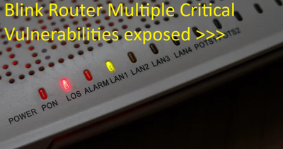 Blink Router Multiple Critical Vulnerabilities exposed >>>
