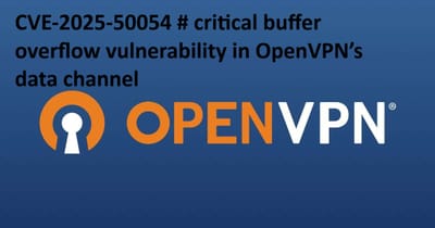 CVE-2025-50054 # critical buffer overflow vulnerability in OpenVPN’s data channel