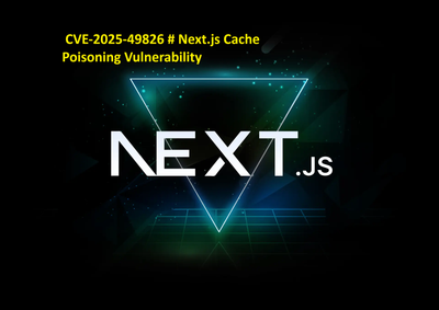 CVE-2025-49826 # Next.js Cache Poisoning Vulnerability
