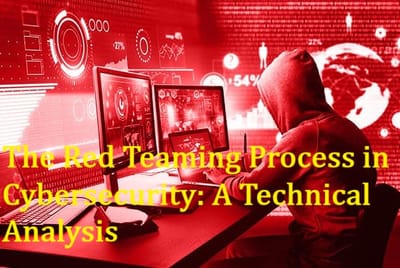 The Red Teaming Process in Cybersecurity: A Technical Analysis