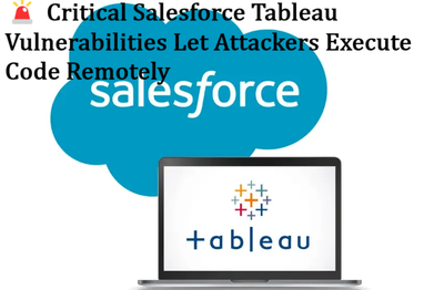 🚨 Critical Salesforce Tableau Vulnerabilities Let Attackers Execute Code Remotely