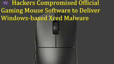 🎮 Hackers Compromised Official Gaming Mouse Software to Deliver Windows-based Xred Malware