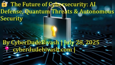 🔐 The Future of Cybersecurity: AI Defense, Quantum Threats & Autonomous SecurityBy CyberDudeBivash | July 28, 2025📍 cyberdudebivash.com | 💼 LinkedIn: CyberDudeBivash
