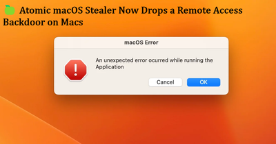 🍏 Atomic macOS Stealer Now Drops a Remote Access Backdoor on Macs