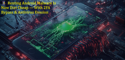 📱 Renting Android Malware Is Now Dirt Cheap — With 2FA Bypass & Antivirus Evasion
