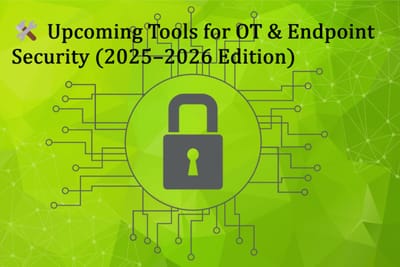 🛠️ Upcoming Tools for OT & Endpoint Security (2025–2026 Edition)