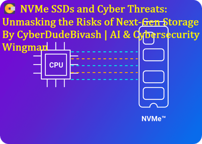 💽 NVMe SSDs and Cyber Threats: Unmasking the Risks of Next-Gen Storage By CyberDudeBivash | AI & Cybersecurity Wingman