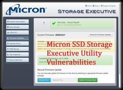 Latest Micron SSD Storage Executive Utility VulnerabilitiesBy CyberDudeBivash | Security Researcher & Bug Hunter