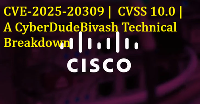 🧨 Critical Cisco Root Access via Static CredentialsCVE‑2025‑20309 | CVSS 10.0 | A CyberDudeBivash Technical Breakdown