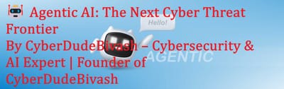 🤖 Agentic AI: The Next Cyber Threat FrontierBy CyberDudeBivash – Cybersecurity & AI Expert | Founder of CyberDudeBivash
