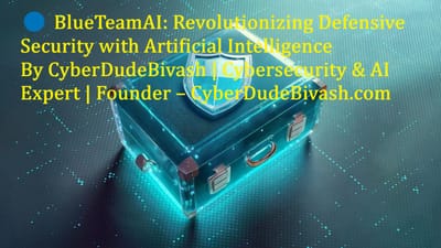 .🔵 BlueTeamAI: Revolutionizing Defensive Security with Artificial IntelligenceBy CyberDudeBivash | Cybersecurity & AI Expert | Founder – CyberDudeBivash.com