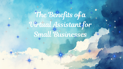 The Benefits of a Virtual Assistant for Small Business Owners