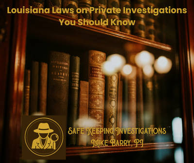 Louisiana Laws on Private Investigations You Should Know