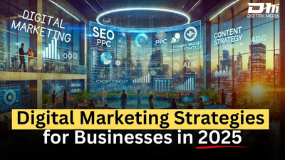 Digital Marketing Strategies for Businesses in 2025