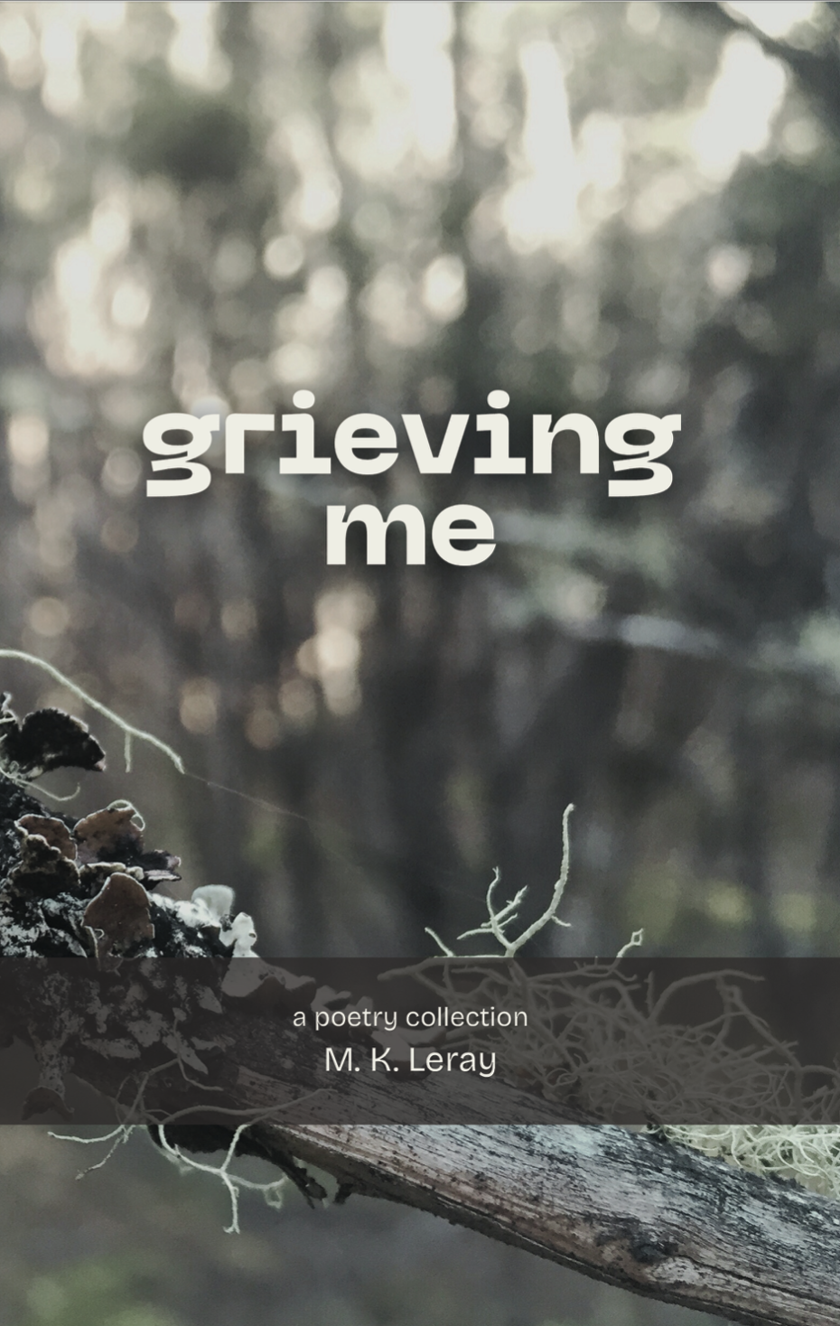 The cover of Grieving Me features a lichen covered branch. Written my M. K. Leray.