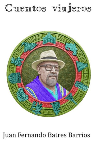 Cuentos viajeros de Juan Fernando Batres Barrios