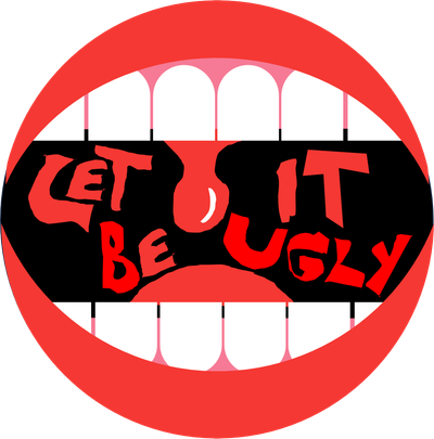 LET IT BE UGLY