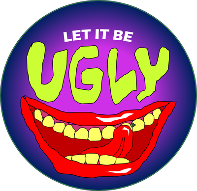 LET IT BE UGLY