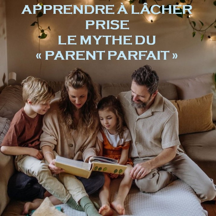 * Mercredi 21/10 * APPRENDRE À LÂCHER PRISE - LE MYTHE DU « PARENT PARFAIT » (Entrée libre)