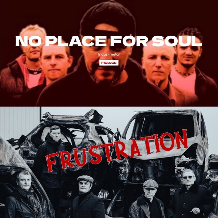 * Vendredi 18/12 * No Place for soûl (Metal Indus) - Frustration (Post-punk) (20 à 22 €)
