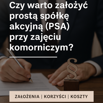 Czy warto założyć prostą spółkę akcyjną (PSA) przy zajęciu komorniczym?