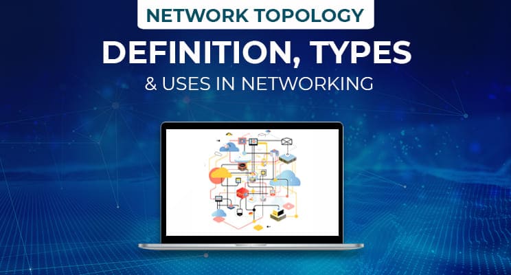 Complete Guide to Network Topology in Computer Networks